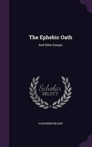 The Ephebic Oath: And Other Essays