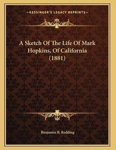 Cover image for A Sketch of the Life of Mark Hopkins, of California (1881)