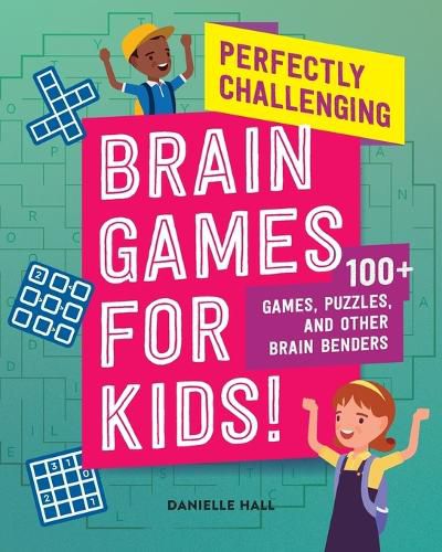 Cover image for Perfectly Challenging Brain Games for Kids!: 100 Games, Puzzles, and Other Brain Benders