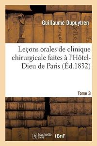 Cover image for Lecons Orales de Clinique Chirurgicale Faites A l'Hotel-Dieu de Paris. Tome 3