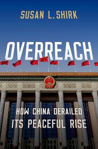 Cover image for Overreach: How China Derailed Its Peaceful Rise