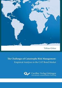 Cover image for The Challenges of Catastrophe Risk Management: Empirical Analyses in the CAT Bond Market