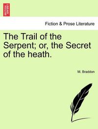 Cover image for The Trail of the Serpent; Or, the Secret of the Heath.