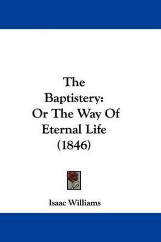 The Baptistery: Or the Way of Eternal Life (1846)