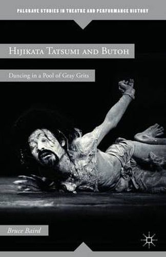 Cover image for Hijikata Tatsumi and Butoh: Dancing in a Pool of Gray Grits