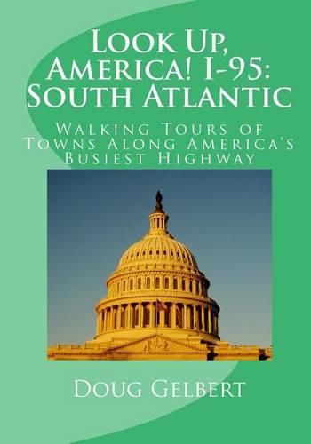 Cover image for Look Up, America! I-95: South Atlantic: Walking Tours of Towns Along America's Busiest Highway