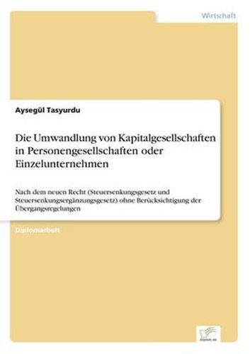 Cover image for Die Umwandlung von Kapitalgesellschaften in Personengesellschaften oder Einzelunternehmen: Nach dem neuen Recht (Steuersenkungsgesetz und Steuersenkungserganzungsgesetz) ohne Berucksichtigung der UEbergangsregelungen