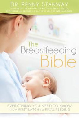 Cover image for Breastfeeding Bible: Everything You Need to Know from First Latch to Final Feeding