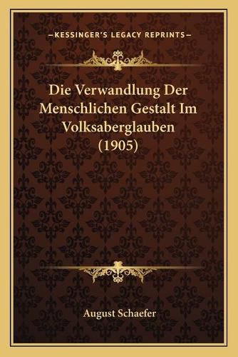 Cover image for Die Verwandlung Der Menschlichen Gestalt Im Volksaberglauben (1905)