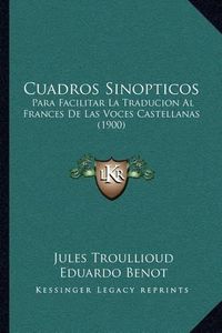 Cover image for Cuadros Sinopticos: Para Facilitar La Traducion Al Frances de Las Voces Castellanas (1900)