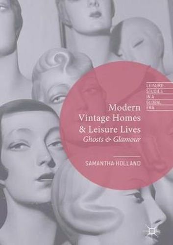 Cover image for Modern Vintage Homes & Leisure Lives: Ghosts & Glamour