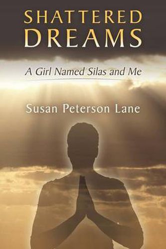 Shattered Dreams: A Girl Named Silas and Me