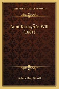 Cover image for Aunt Keziaa Acentsacentsa A-Acentsa Acentss Will (1881)