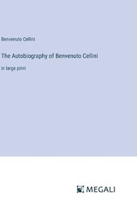 Cover image for The Autobiography of Benvenuto Cellini