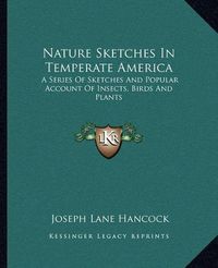 Cover image for Nature Sketches in Temperate America: A Series of Sketches and Popular Account of Insects, Birds and Plants