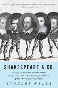Cover image for Shakespeare & Co.: Christopher Marlowe, Thomas Dekker, Ben Jonson, Thomas Middleton, John Fletcher and the Other Players in His Story