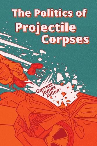 Cover image for The Politics of Projectile Corpses