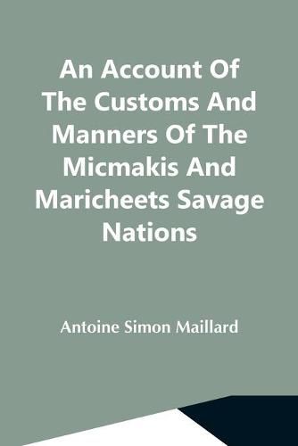 Cover image for An Account Of The Customs And Manners Of The Micmakis And Maricheets Savage Nations; Now Dependent On The Government Of Cape-Breton