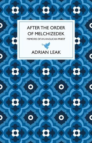 Cover image for After the Order of Melchizedek: Memoirs of an Anglican Priest