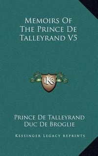 Cover image for Memoirs of the Prince de Talleyrand V5