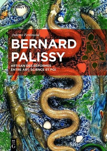 Bernard Palissy: Artisan des reformes entre art, science et foi