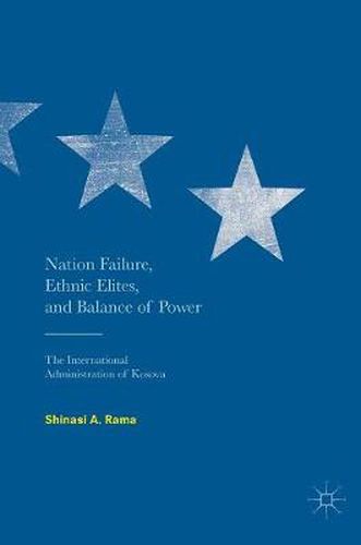 Cover image for Nation Failure, Ethnic Elites, and Balance of Power: The International Administration of Kosova