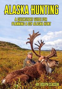 Cover image for Alaska Hunting: A Quickstart Guide for Planning a DIY Alaska Hunt