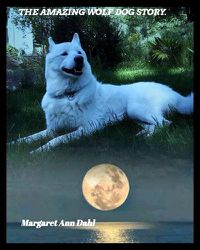 Cover image for The amazing Wolf Dog Story