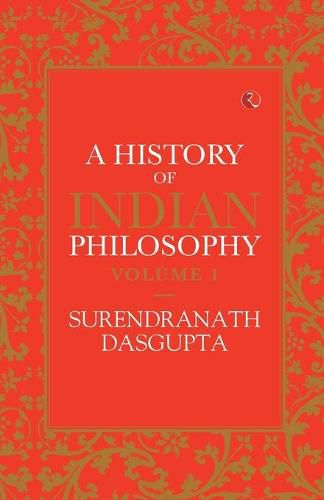 A HISTORY OF INDIAN PHILOSOPHY: VOLUME I