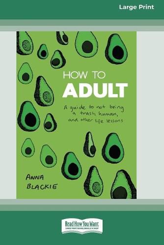 Cover image for How to Adult: A guide to not being a trash human, and other life lessons (16pt Large Print Edition)