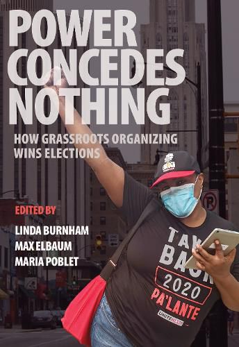 Cover image for Power Concedes Nothing: How Grassroots Organizing Wins Elections