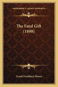 Cover image for The Fatal Gift (1898)