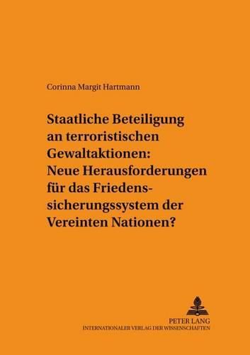 Cover image for Staatliche Beteiligung an Terroristischen Gewaltaktionen: Neue Herausforderungen Fuer Das Friedenssicherungssystem Der Vereinten Nationen