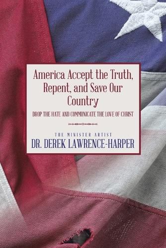 Cover image for America Accept the Truth, Repent, and Save Our Country