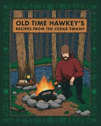 Cover image for Old Time Hawkey's Recipes from the Cedar Swamp