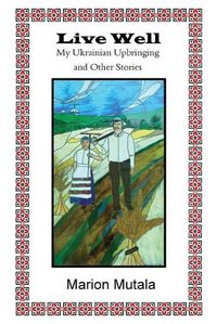 Cover image for Live Well: My Ukrainian Upbringing and Other Stories