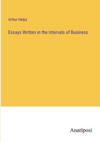 Essays Written in the Intervals of Business