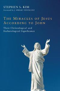 Cover image for The Miracles of Jesus According to John: Their Christological and Eschatological Significance