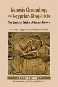 Cover image for Genesis Chronology and Egyptian King-Lists: The Egyptian Origins of Genesis History, Volume II: Egypt's Mythological Period