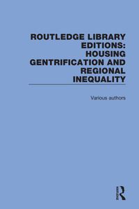 Cover image for Routledge Library Editions: Housing Gentrification and Regional Inequality