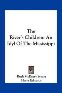 Cover image for The River's Children: An Idyl of the Mississippi