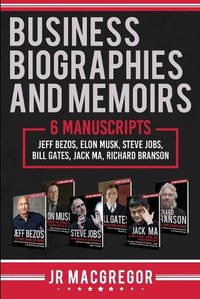 Cover image for Business Biographies and Memoirs: 6 Manuscripts: Jeff Bezos, Elon Musk, Steve Jobs, Bill Gates, Jack Ma, Richard Branson