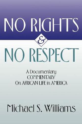 Cover image for No Rights and No Respect: A Documentary Commentary on African Life in America