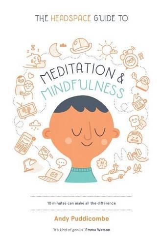 Cover image for The Headspace Guide to Meditation and Mindfulness: How Mindfulness Can Change Your Life in Ten Minutes a Day