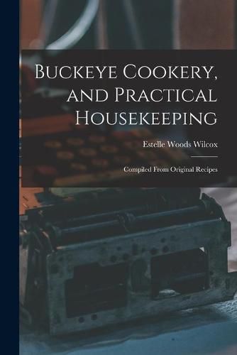 Cover image for Buckeye Cookery, and Practical Housekeeping: Compiled From Original Recipes