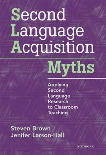 Cover image for Second Language Acquisition Myths: Applying Second Language Research to Classroom Teaching