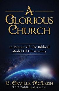 Cover image for A Glorious Church: In Pursuit Of The Biblical Model Of Christianity