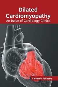 Cover image for Dilated Cardiomyopathy: An Issue of Cardiology Clinics