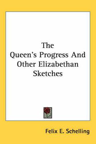 Cover image for The Queen's Progress and Other Elizabethan Sketches