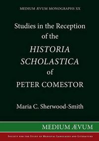 Cover image for Studies in the Reception of the  Historia Scholastica  of Peter Comestor: The  Schwarzwalder Predigten , the  Weltchronik  of Rudolf Von Ems, the  Scolastica  of Jacob Van Maerlant and the  Historiebijbel Van 1360